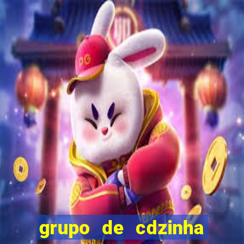 grupo de cdzinha no whatsapp